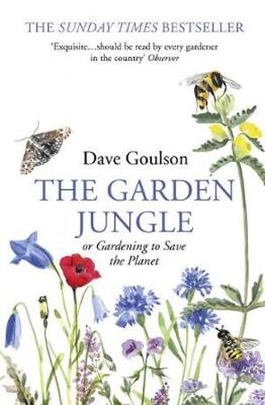 The garden jungle: or gardening to save the planet - Dave Goulson The garden jungle: or gardening to save the planet - Dave Goulson