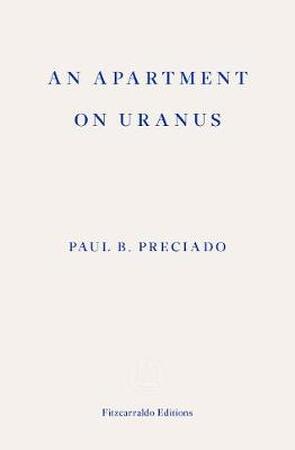 An apartment on uranus - Paul B. Preciado