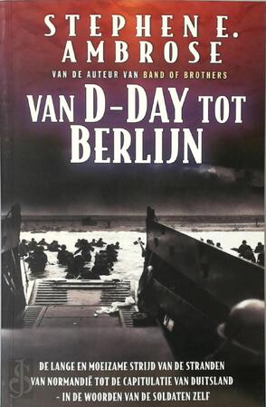 Van D-Day tot Berlijn - Stephen E. Ambrose Van D-Day tot Berlijn - Stephen E. Ambrose