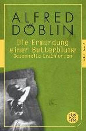 Die Ermordung einer Butterblume - Alfred Döblin Die Ermordung einer Butterblume - Alfred Döblin