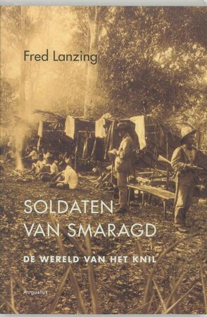 Soldaten van smaragd - De mannen, vrouwen en kinderen van het KNIL 1890-1914 - Fred Lanzing Soldaten van smaragd - De mannen, vrouwen en kinderen van het KNIL 1890-1914 - Fred Lanzing
