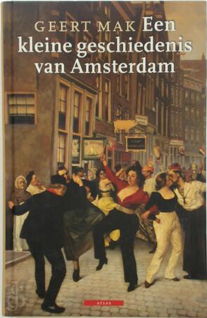 Een kleine geschiedenis van Amsterdam - Geert Mak