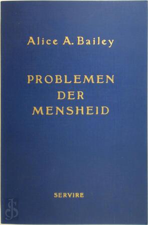 Problemen der mensheid. - Alice A. Bailey, J. Nieuwenhuis Problemen der mensheid. - Alice A. Bailey, J. Nieuwenhuis