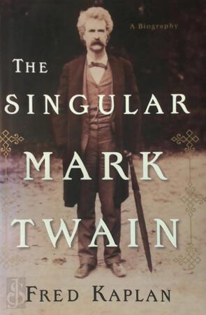 The Singular Mark Twain - Fred Kaplan The Singular Mark Twain - Fred Kaplan