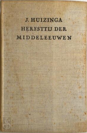 Herfsttij der middeleeuwen;bstudie over levens- en gedachtenvormen der veertiende eeuw in Frankrijk en de Nederlanden - Johan Huizinga Herfsttij der middeleeuwen;bstudie over levens- en gedachtenvormen der veertiende eeuw in Frankrijk en de Nederlanden - Johan Huizinga