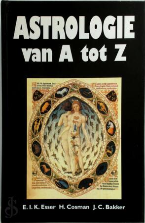 Astrologie van A tot Z - E.I.K. Esser, H. Cosman, J.C. Bakker Astrologie van A tot Z - E.I.K. Esser, H. Cosman, J.C. Bakker