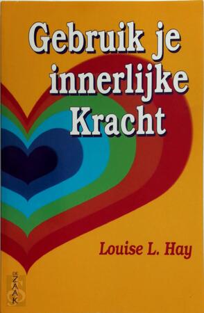 Gebruik je innerlijke kracht - Louise Hay Gebruik je innerlijke kracht - Louise Hay