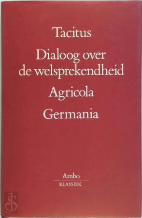 Dialoog over de welsprekendheid - Agricola - Germania - Tacitus Dialoog over de welsprekendheid - Agricola - Germania - Tacitus