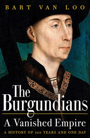 The burgundians: a vanished empire - Bart Van Loo The burgundians: a vanished empire - Bart Van Loo