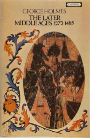The Later Middle Ages, 1272-1485 - George Holmes The Later Middle Ages, 1272-1485 - George Holmes