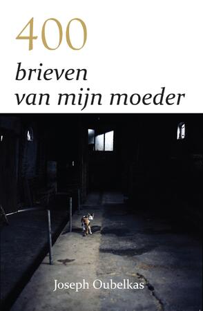 400 brieven van mijn moeder - Joseph Oubelkas 400 brieven van mijn moeder - Joseph Oubelkas