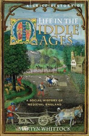 A Brief History of Life in the Middle Ages - M. Whittock