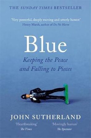 Blue: keeping the peace and falling to pieces - John Sutherland Blue: keeping the peace and falling to pieces - John Sutherland