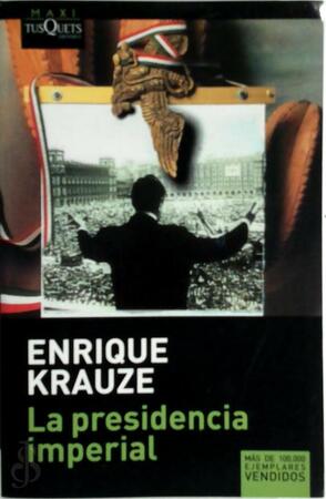 La presidencia imperial - Enrique Krauze