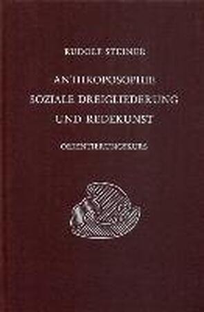 Anthroposophie, soziale Dreigliederung und Redekunst - Rudolf Steiner