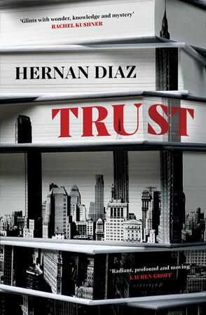 Trust - Hernan Diaz Trust - Hernan Diaz