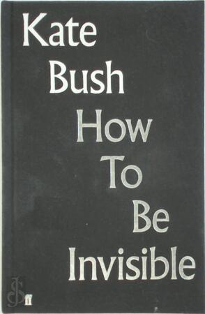 How to be invisible: the lyrics of kate bush - Kate Bush