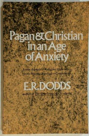 Pagan and Christian in an Age of Anxiety - Eric Robertson Dodds Pagan and Christian in an Age of Anxiety - Eric Robertson Dodds