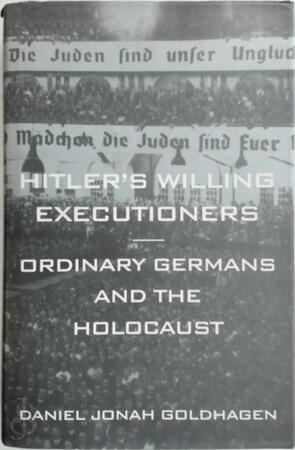 Hitler's willing executioners - Daniel Jonah Goldhagen Hitler's willing executioners - Daniel Jonah Goldhagen