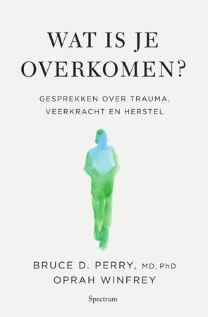 Wat is je overkomen? - Oprah Winfrey, Bruce D. Perry Wat is je overkomen? - Oprah Winfrey, Bruce D. Perry