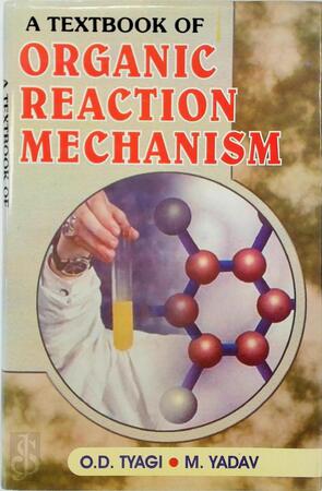 A Text Book Of Organic Reaction Mechanism - O. D. Tyagi, M. Yadav