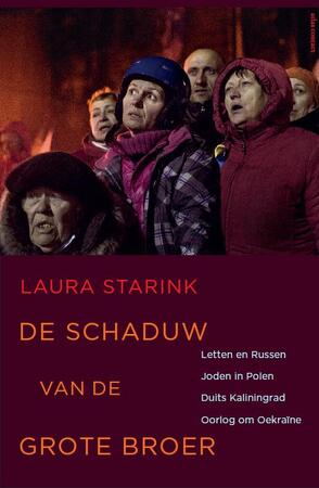 De schaduw van de grote broer: Letten en Russen, Joden in Polen, Duits Kalinigrad, Oorlog om Oekraïne - Laura Starink De schaduw van de grote broer: Letten en Russen, Joden in Polen, Duits Kalinigrad, Oorlog om Oekraïne - Laura Starink