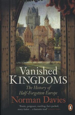 Vanished kingdoms: the history of half-forgotten europe - Norman Davies Vanished kingdoms: the history of half-forgotten europe - Norman Davies