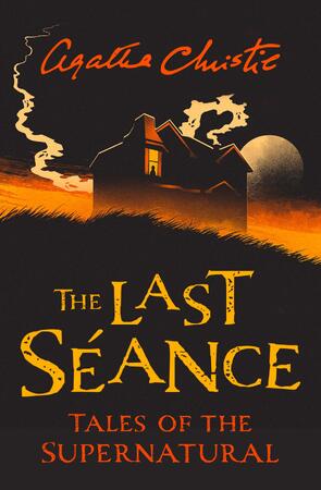 Last seance: tales of the supernatural - Agatha Christie