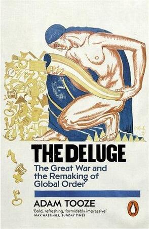 Deluge: the Great War and the remaking of global order - Adam Tooze Deluge: the Great War and the remaking of global order - Adam Tooze