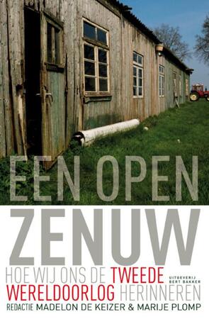 Een open zenuw: hoe wij ons de Tweede Wereldoorlog herinneren - Madelon de Keizer [Red.], Marije Plomp [Red.]