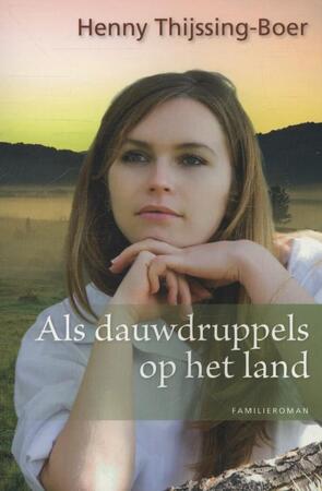 Als dauwdruppels op het land - Henny Thijssing-Boer Als dauwdruppels op het land - Henny Thijssing-Boer