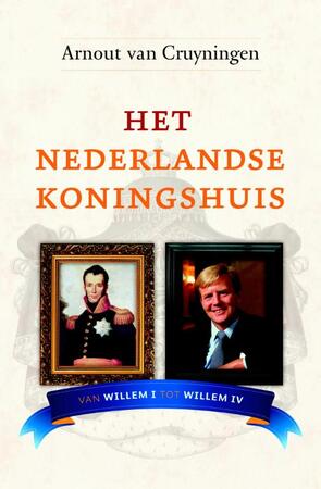 Het Nederlandse koningshuis - Arnout van Cruyningen Het Nederlandse koningshuis - Arnout van Cruyningen