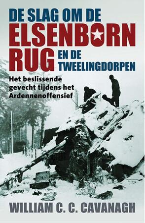 De slag om de Elsenbornrug en de tweelingdorpen - William C.C. Cavanagh De slag om de Elsenbornrug en de tweelingdorpen - William C.C. Cavanagh