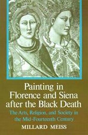 Painting in Florence and Siena after the Black Death - M. Meiss