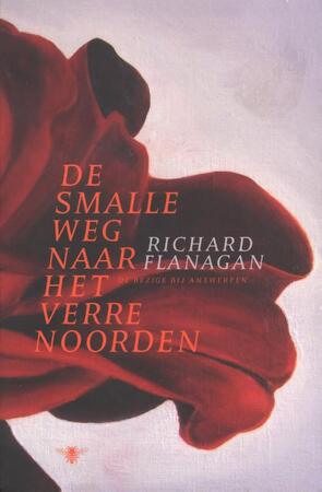 De smalle weg naar het verre noorden - Richard Flanagan De smalle weg naar het verre noorden - Richard Flanagan