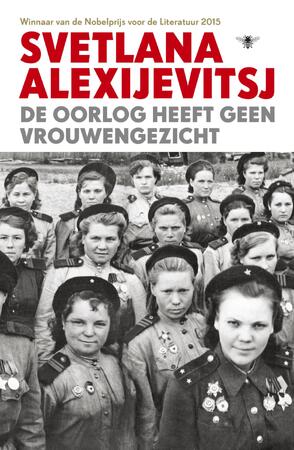 De oorlog heeft geen vrouwengezicht - Svetlana Alexijevitsj De oorlog heeft geen vrouwengezicht - Svetlana Alexijevitsj