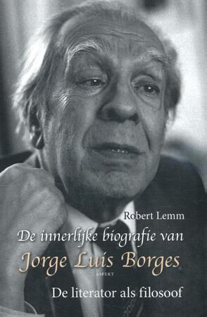 De innerlijke biografie van Jorge Luis Borges - Robert Lemm