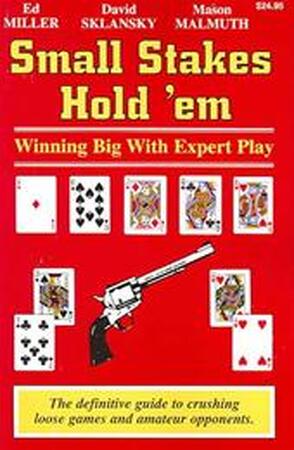 Small Stakes Hold 'em - Ed Miller, David Sklansky, Mason Malmuth Small Stakes Hold 'em - Ed Miller, David Sklansky, Mason Malmuth