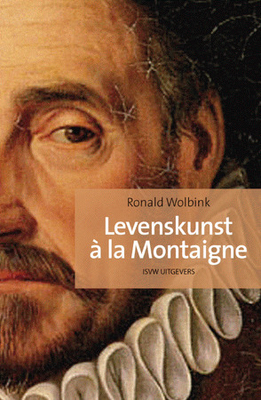 Levenskunst à la Montaigne - Ronald Wolbink