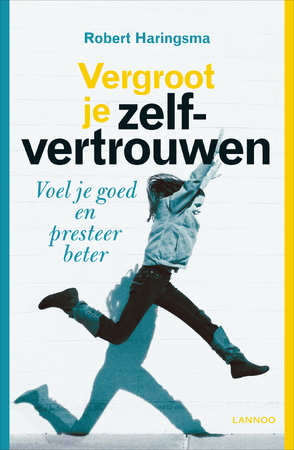 Vergroot je zelfvertrouwen - Robert Haringsma Vergroot je zelfvertrouwen - Robert Haringsma