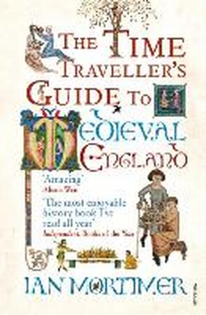 Time Traveller's Guide to Medieval England - Ian Mortimer Time Traveller's Guide to Medieval England - Ian Mortimer