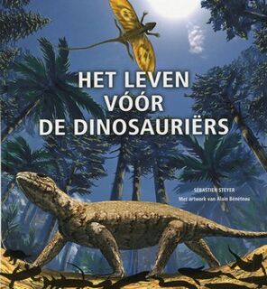 Het leven voor de Dinosauriërs - S. Steyer (ISBN 9789085712985)