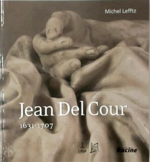 Jean Del Cour, 1631-1707 - Jean Delcour, Michel Lefftz, Saint-Barthélemy (Church : Liège Belgium) (ISBN 9782873864620)