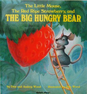 The Little Mouse, the Red Ripe Strawberry, and the Big Hungry Bear - Audrey Wood, Don Wood (ISBN 9780859530125)