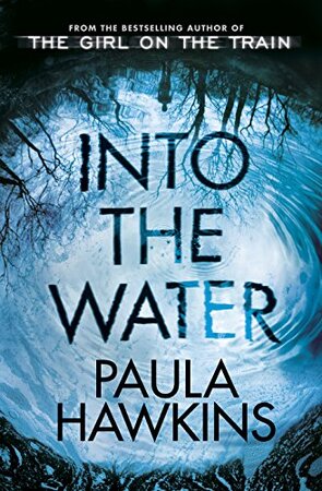 Into the Water - paula hawkins Into the Water - paula hawkins
