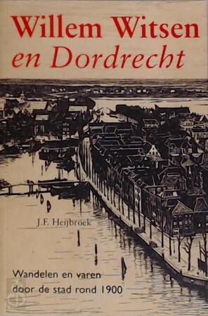 Willem Witsen en Dordrecht - J.F. Heijbroek Willem Witsen en Dordrecht - J.F. Heijbroek