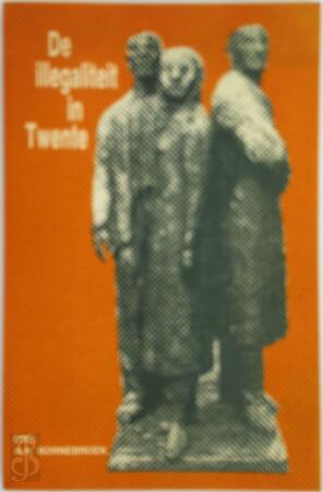 De illegaliteit in Twente - A H Bornebroek