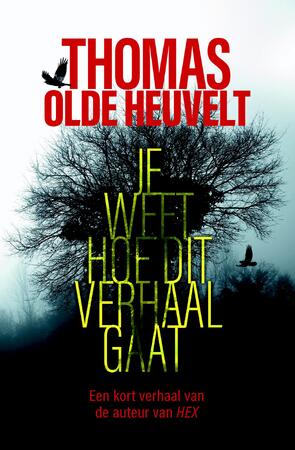 Je weet hoe dit verhaal gaat - Thomas Olde Heuvelt Je weet hoe dit verhaal gaat - Thomas Olde Heuvelt