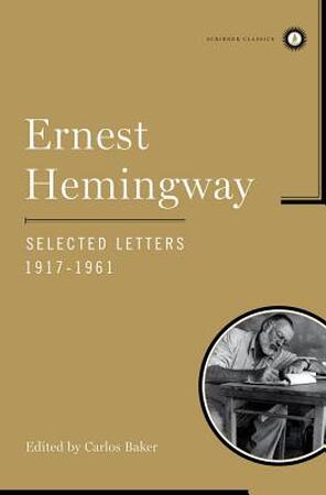 Ernest Hemingway Selected Letters 1917-1961 - Ernest Hemingway Ernest Hemingway Selected Letters 1917-1961 - Ernest Hemingway