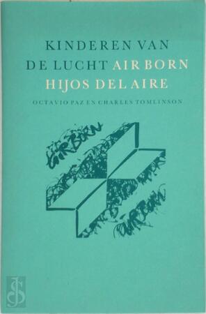 Kinderen van de lucht - Octavio Paz, Charles Tomlinson, Peter Nijmeijer, Laurens Vancrevel, Rik Lina Kinderen van de lucht - Octavio Paz, Charles Tomlinson, Peter Nijmeijer, Laurens Vancrevel, Rik Lina